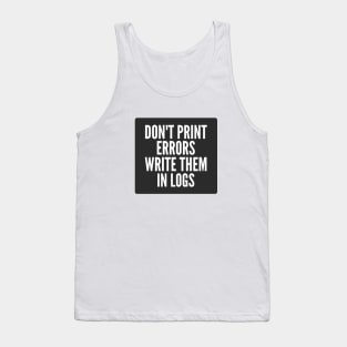 Secure Coding Don't Print Errors Write Them in Logs Black Background Tank Top